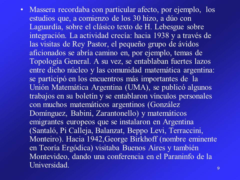 Massera recordaba con particular afecto, por ejemplo, los estudios que, a comienzo de los 30 hizo, a dúo con Laguardia, sobre el clásico texto de H.