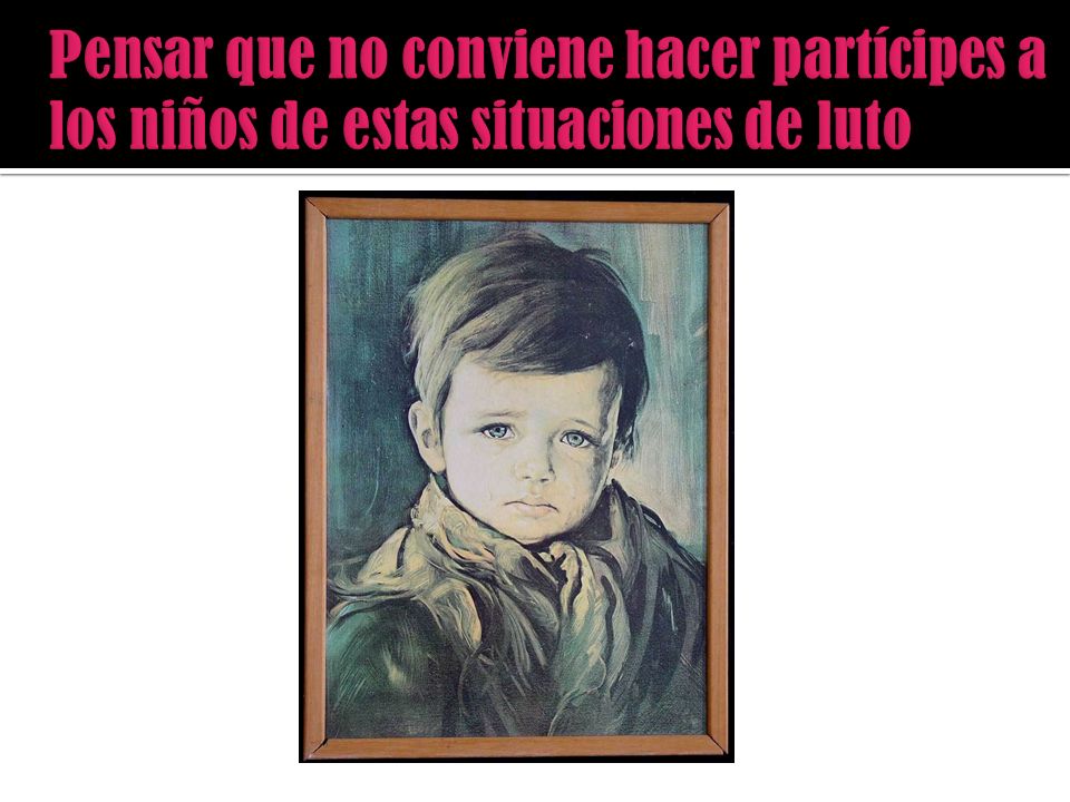 Pensar que no conviene hacer partícipes a los niños de estas situaciones de luto