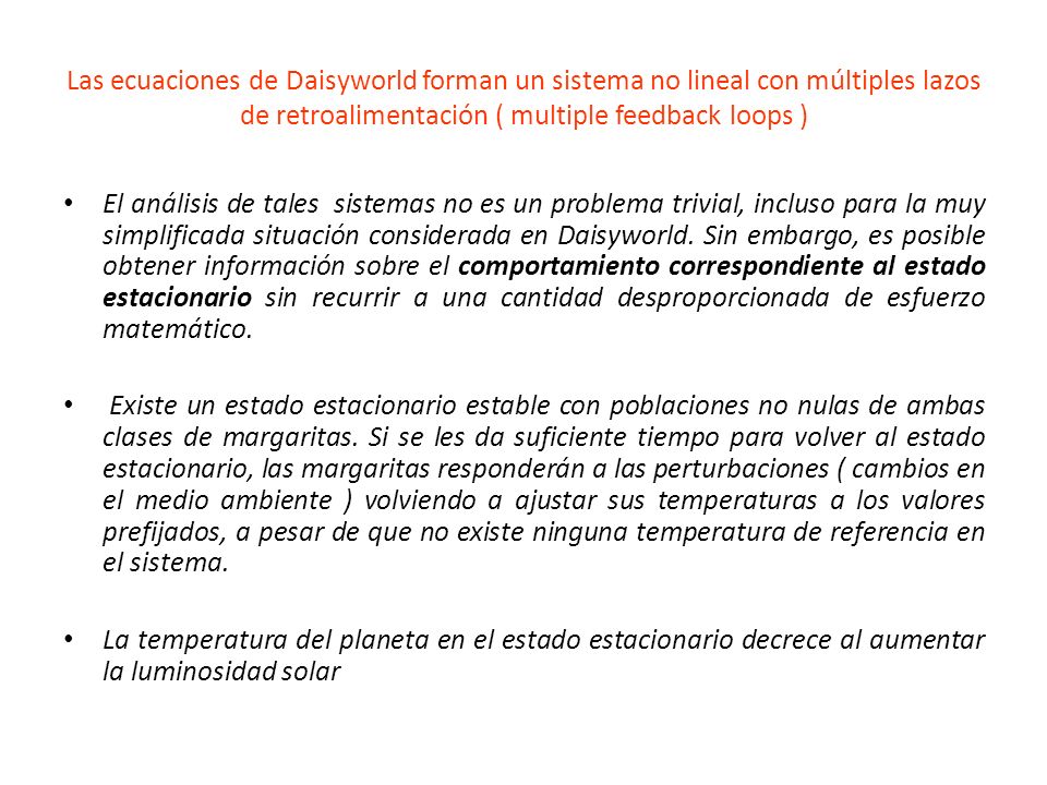 Las ecuaciones de Daisyworld forman un sistema no lineal con múltiples lazos de retroalimentación ( multiple feedback loops )