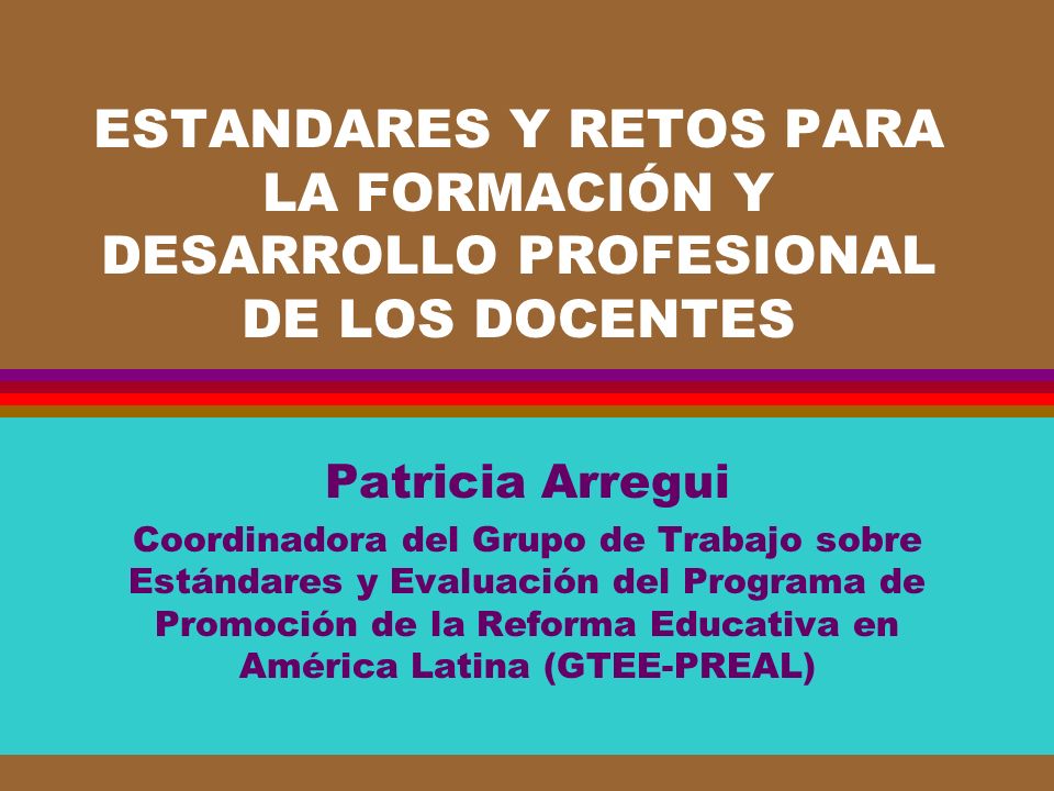 ESTANDARES Y RETOS PARA LA FORMACIÓN Y DESARROLLO PROFESIONAL DE LOS DOCENTES
