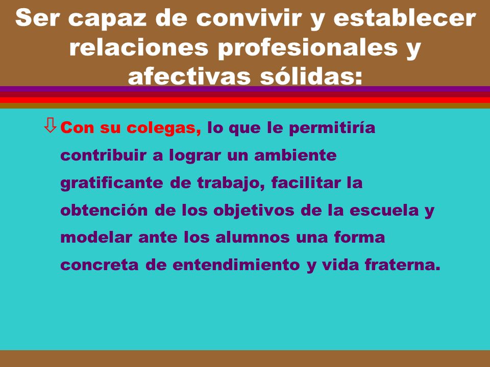 Ser capaz de convivir y establecer relaciones profesionales y afectivas sólidas: