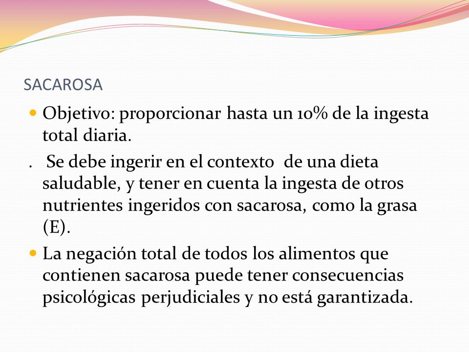 SACAROSA Objetivo: proporcionar hasta un 10% de la ingesta total diaria.