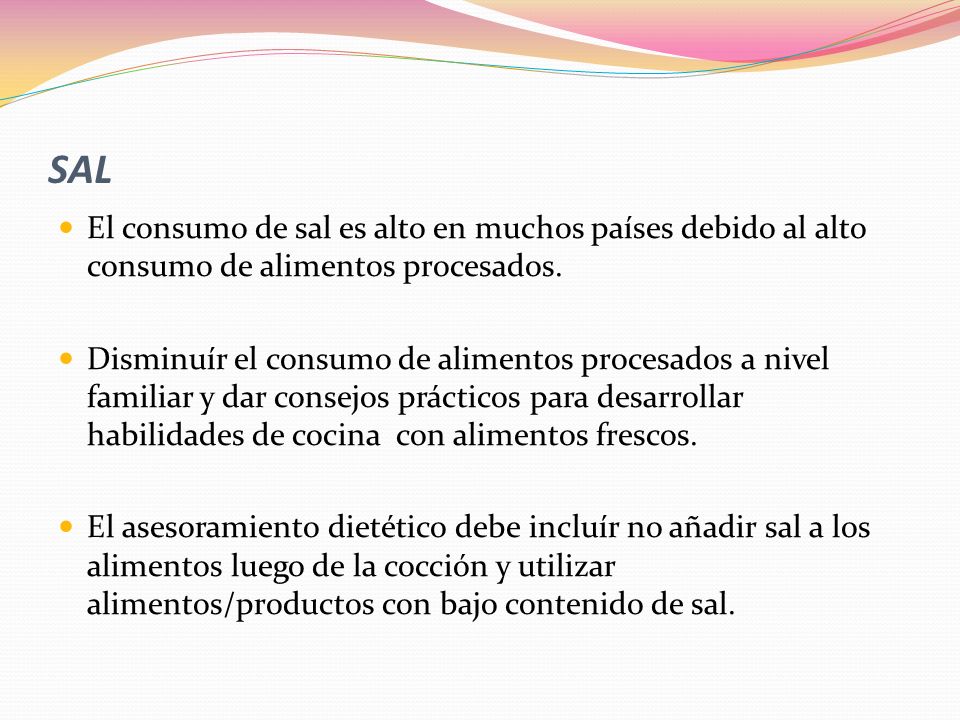 SAL El consumo de sal es alto en muchos países debido al alto consumo de alimentos procesados.