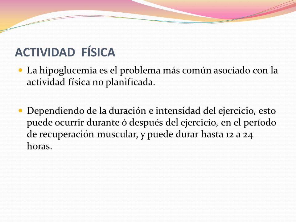 ACTIVIDAD FÍSICA La hipoglucemia es el problema más común asociado con la actividad física no planificada.