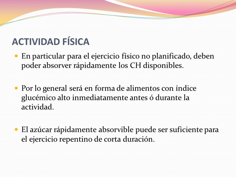 ACTIVIDAD FÍSICA En particular para el ejercicio físico no planificado, deben poder absorver rápidamente los CH disponibles.