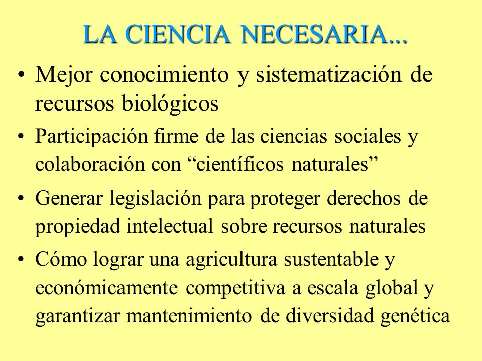 LA CIENCIA NECESARIA... Mejor conocimiento y sistematización de recursos biológicos.