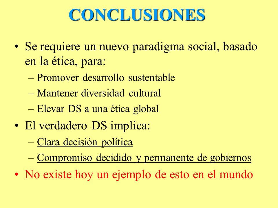 CONCLUSIONES Se requiere un nuevo paradigma social, basado en la ética, para: Promover desarrollo sustentable.