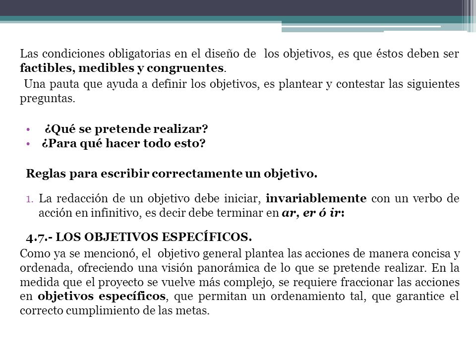 Las condiciones obligatorias en el diseño de los objetivos, es que éstos deben ser factibles, medibles y congruentes.