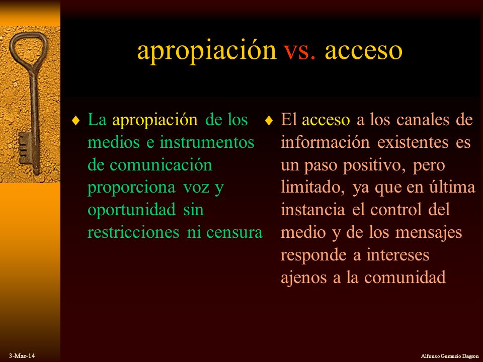 apropiación vs. acceso La apropiación de los medios e instrumentos de comunicación proporciona voz y oportunidad sin restricciones ni censura.