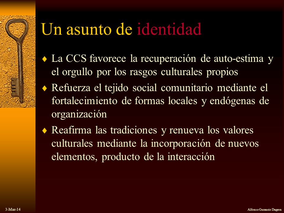 Un asunto de identidad La CCS favorece la recuperación de auto-estima y el orgullo por los rasgos culturales propios.