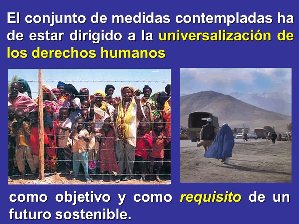 El conjunto de medidas contempladas ha de estar dirigido a la universalización de los derechos humanos