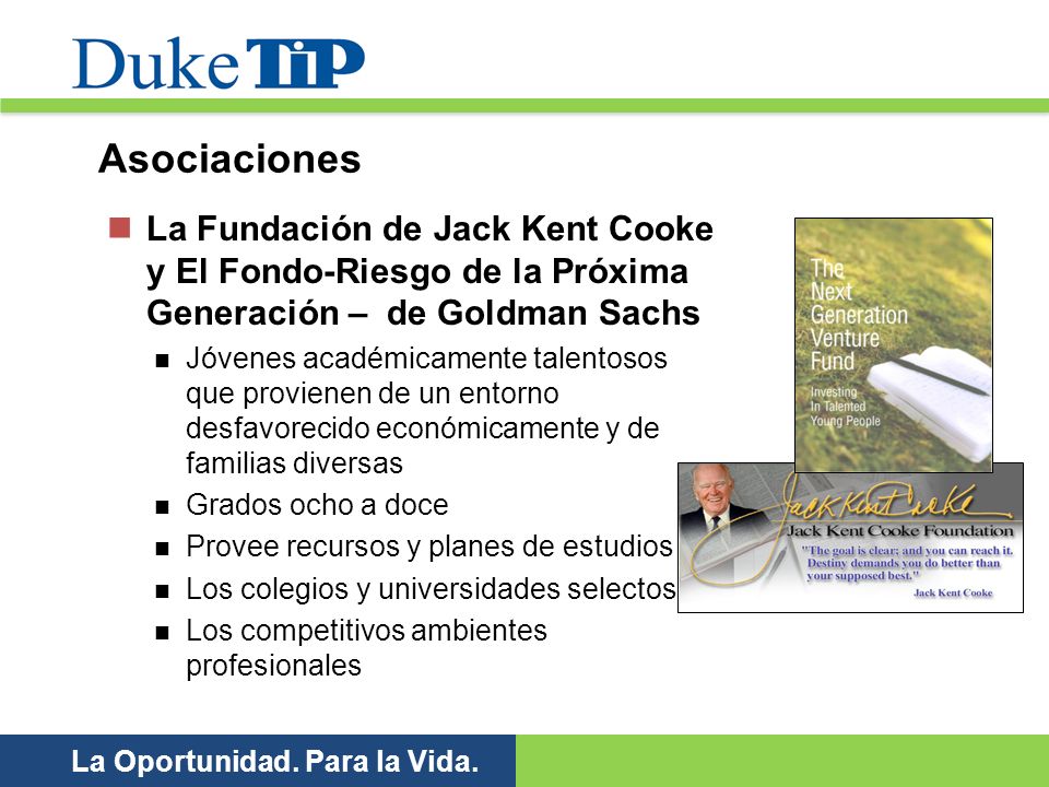 Asociaciones La Fundación de Jack Kent Cooke y El Fondo-Riesgo de la Próxima Generación – de Goldman Sachs.