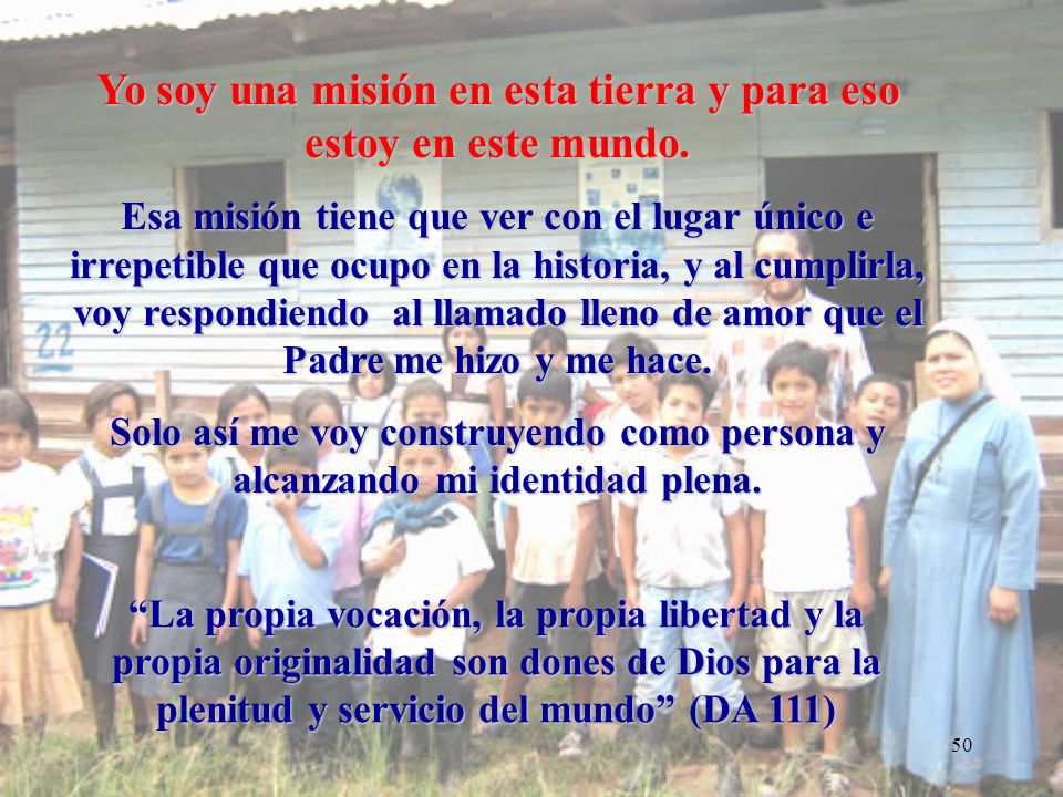 Yo soy una misión en esta tierra y para eso estoy en este mundo.