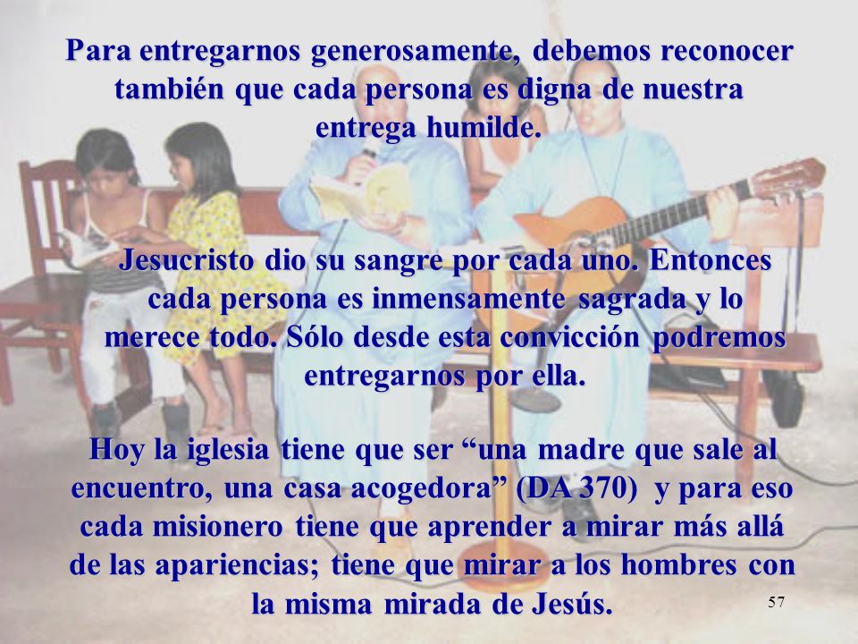 Para entregarnos generosamente, debemos reconocer también que cada persona es digna de nuestra entrega humilde.