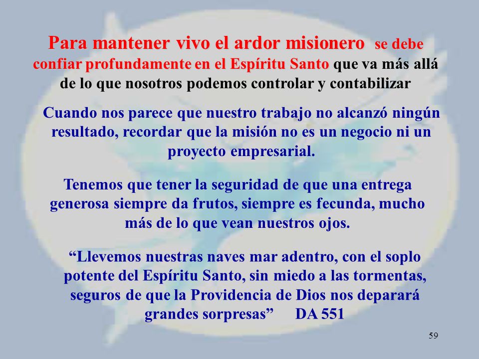 Para mantener vivo el ardor misionero se debe confiar profundamente en el Espíritu Santo que va más allá de lo que nosotros podemos controlar y contabilizar