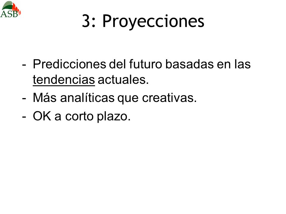 3: Proyecciones Predicciones del futuro basadas en las tendencias actuales. Más analíticas que creativas.