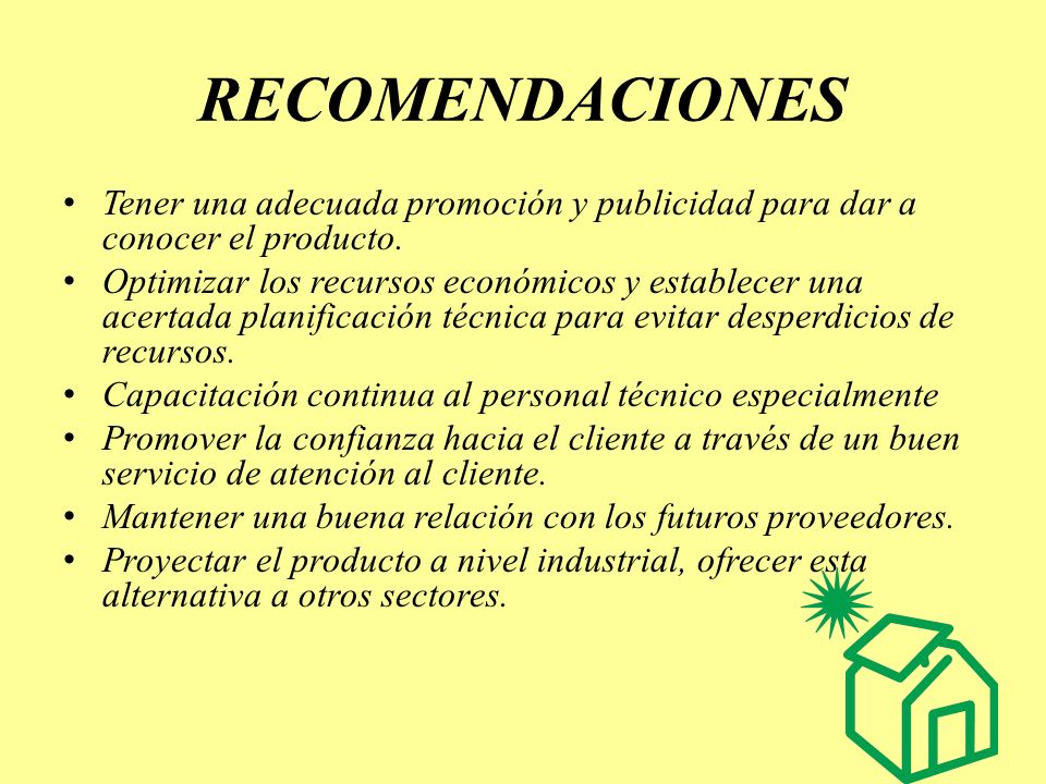 RECOMENDACIONES Tener una adecuada promoción y publicidad para dar a conocer el producto.