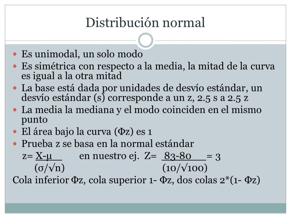 Distribución normal Es unimodal, un solo modo