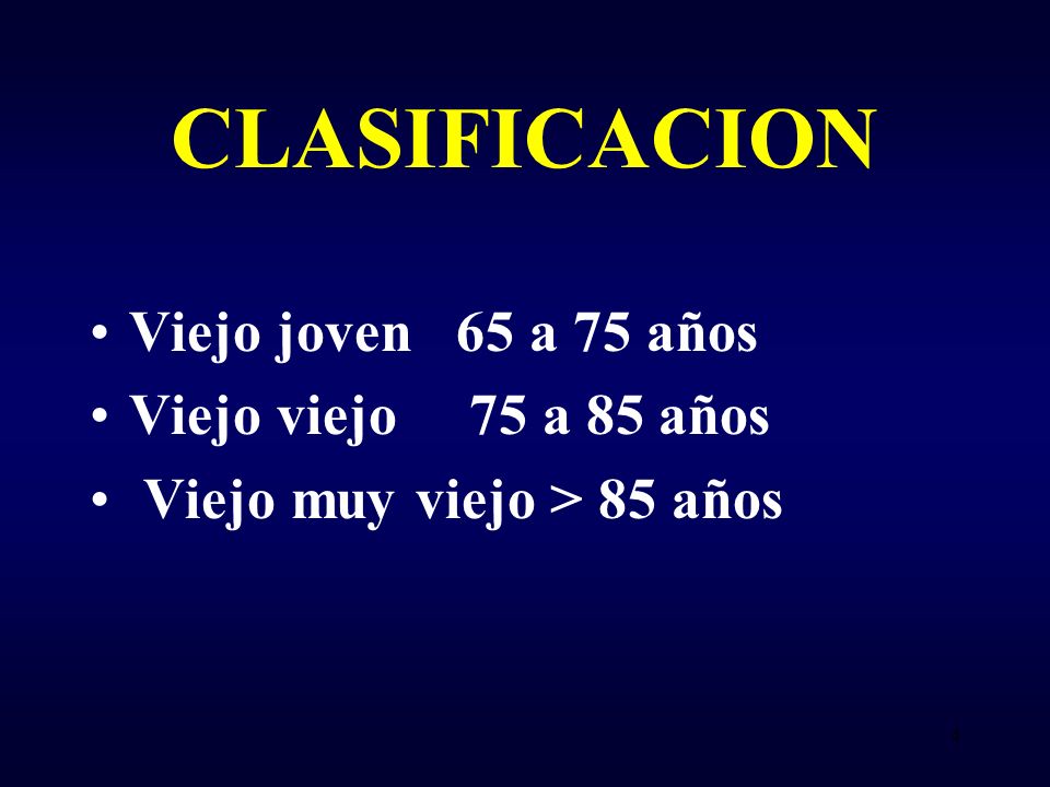 CLASIFICACION Viejo joven 65 a 75 años Viejo viejo 75 a 85 años