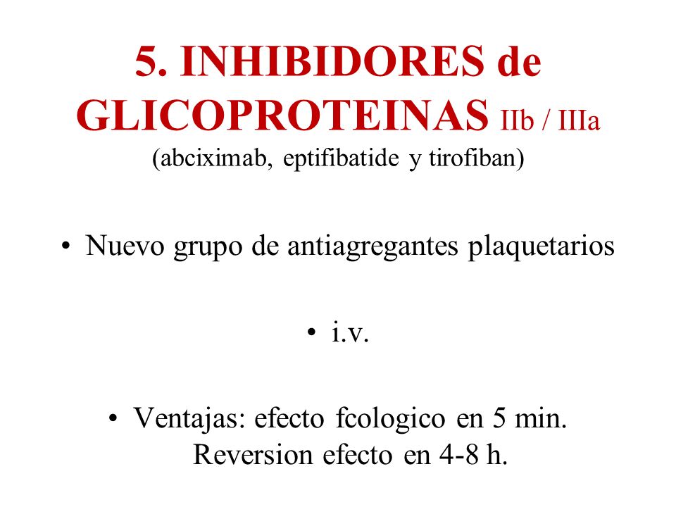 5. INHIBIDORES de GLICOPROTEINAS IIb / IIIa (abciximab, eptifibatide y tirofiban)