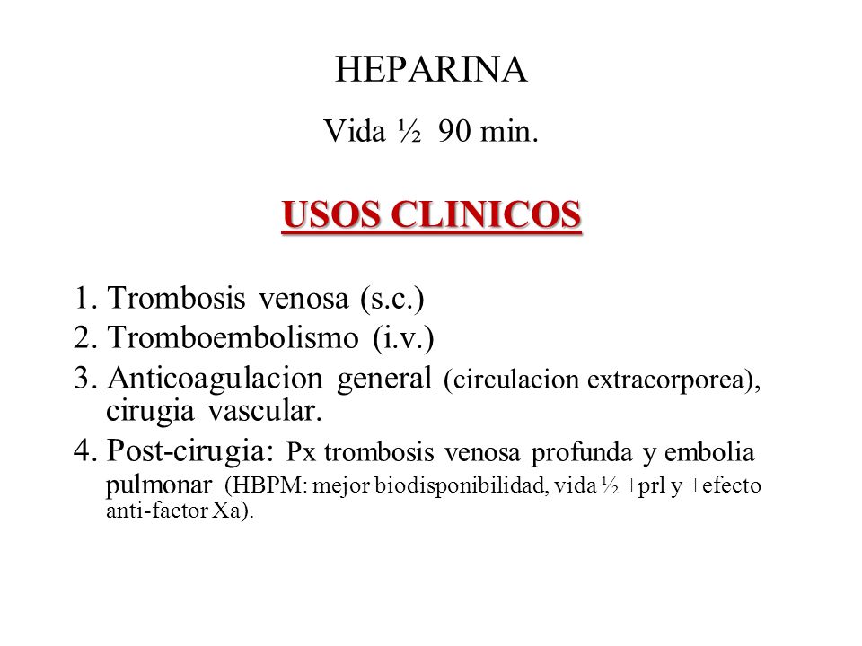 HEPARINA USOS CLINICOS Vida ½ 90 min. 1. Trombosis venosa (s.c.)