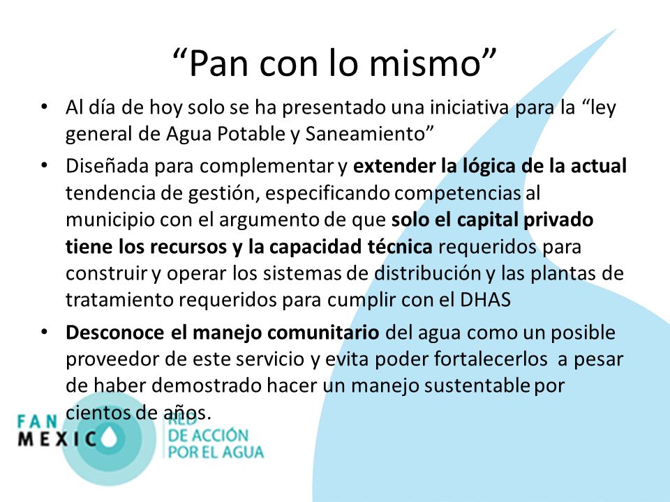 Pan con lo mismo Al día de hoy solo se ha presentado una iniciativa para la ley general de Agua Potable y Saneamiento