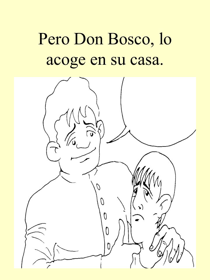 Pero Don Bosco, lo acoge en su casa.
