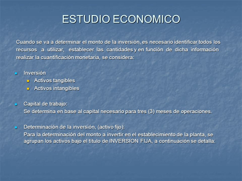 ESTUDIO ECONOMICO Cuando se va a determinar el monto de la inversión, es necesario identificar todos los.
