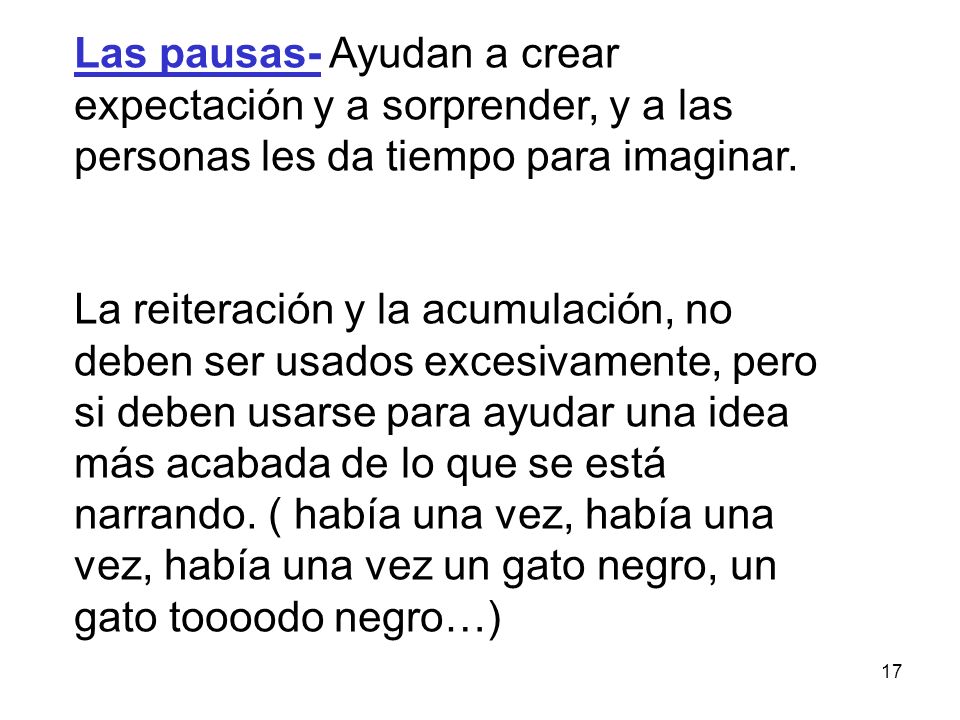 Las pausas- Ayudan a crear expectación y a sorprender, y a las personas les da tiempo para imaginar.
