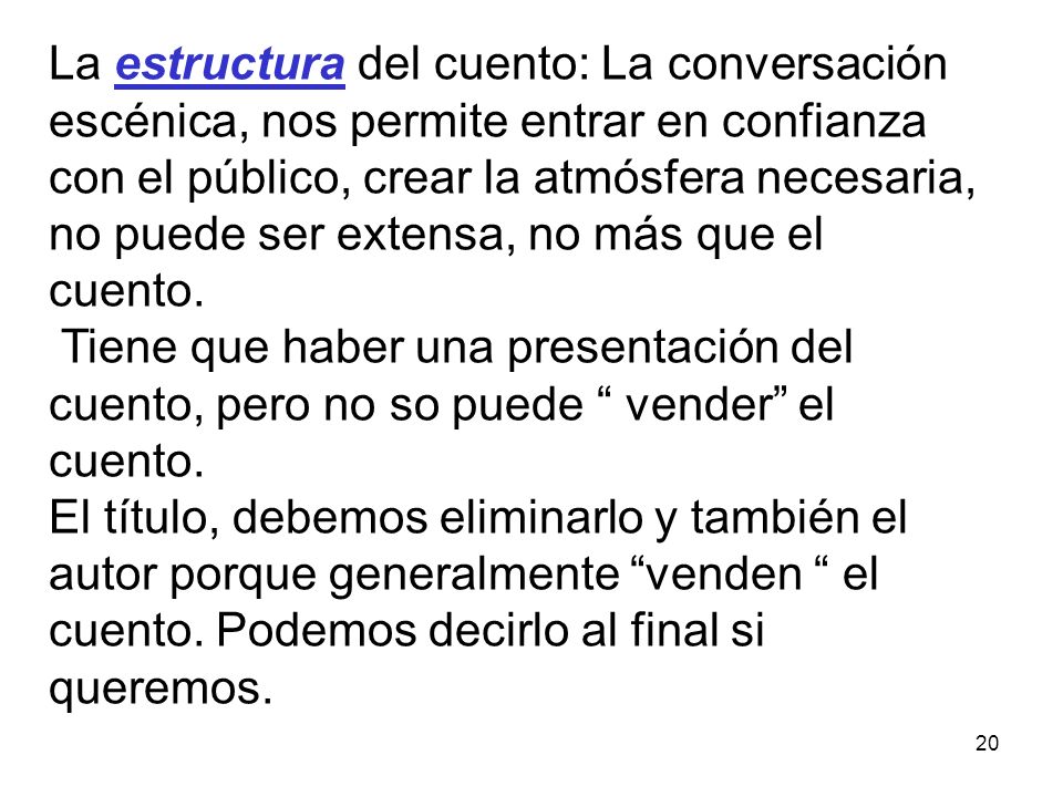 La estructura del cuento: La conversación escénica, nos permite entrar en confianza con el público, crear la atmósfera necesaria, no puede ser extensa, no más que el cuento.