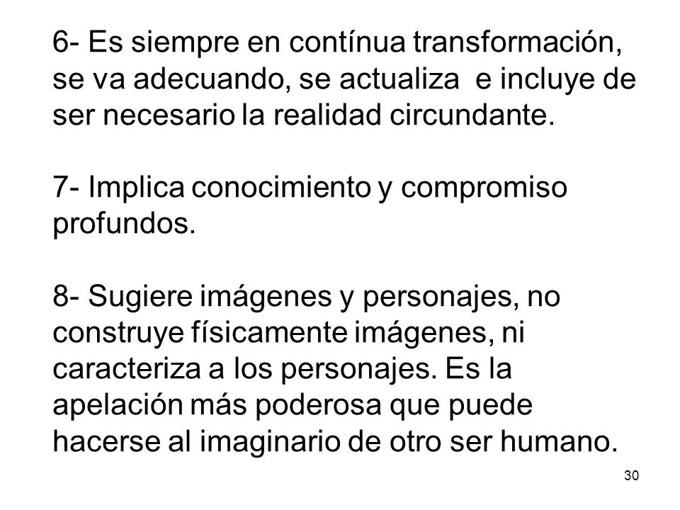 6- Es siempre en contínua transformación, se va adecuando, se actualiza e incluye de ser necesario la realidad circundante.