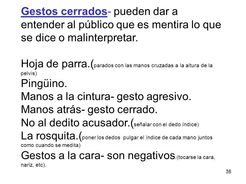 Gestos cerrados- pueden dar a entender al público que es mentira lo que se dice o malinterpretar.