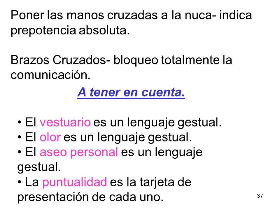 Poner las manos cruzadas a la nuca- indica prepotencia absoluta.