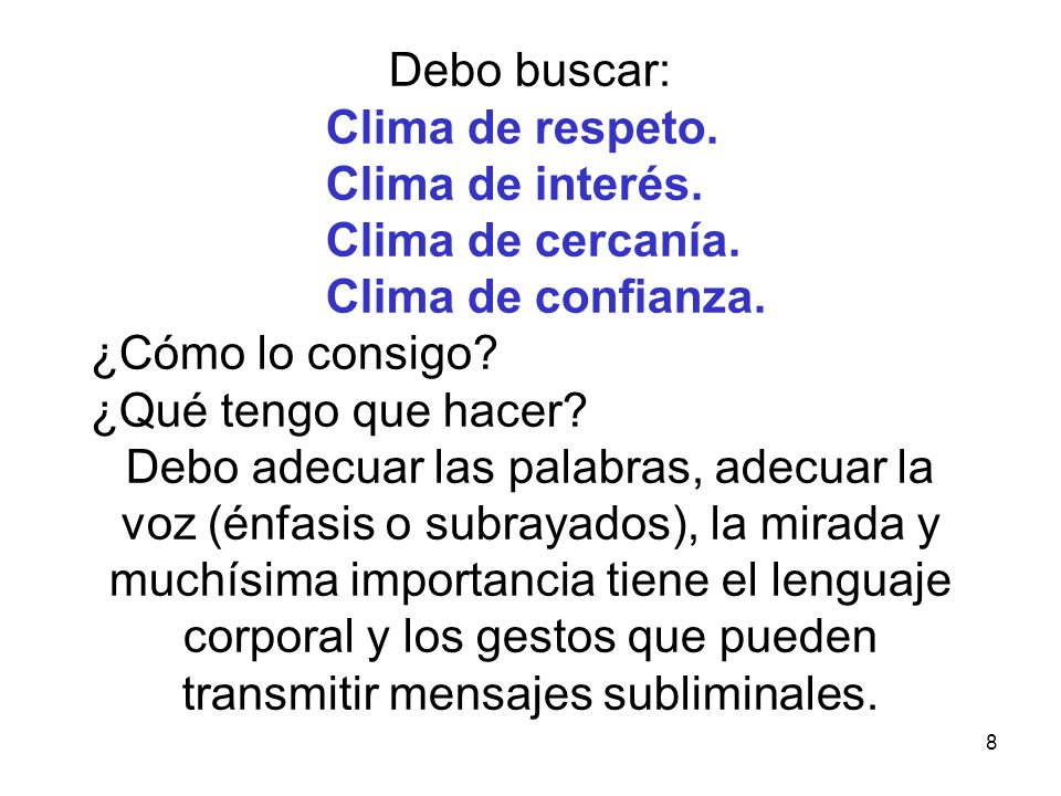 Debo buscar: Clima de respeto. Clima de interés. Clima de cercanía. Clima de confianza. ¿Cómo lo consigo