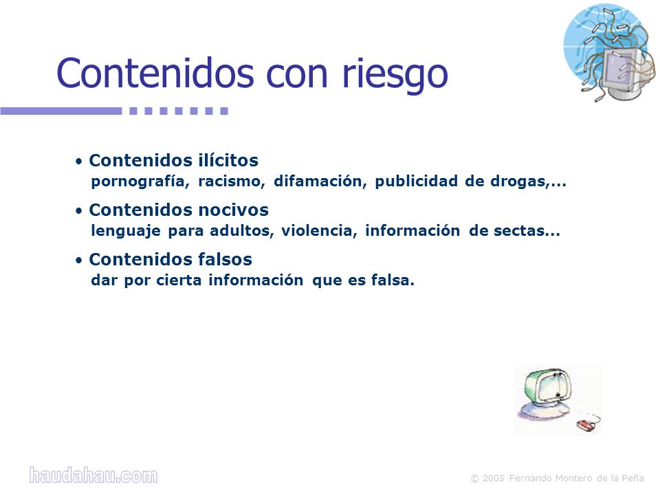 Contenidos con riesgo Contenidos ilícitos pornografía, racismo, difamación, publicidad de drogas,...