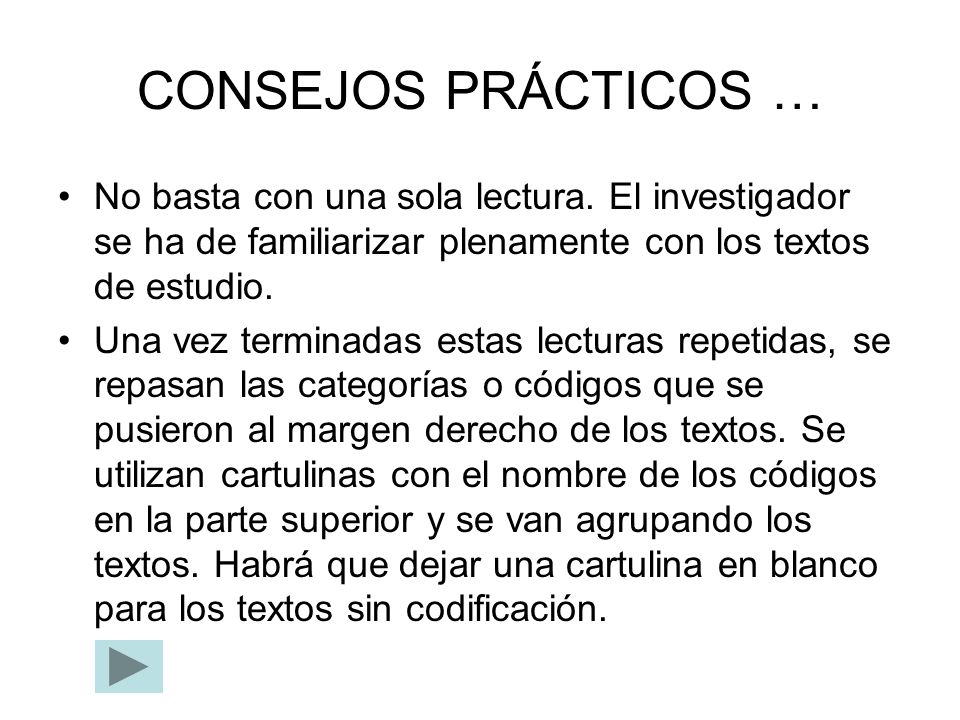 CONSEJOS PRÁCTICOS … No basta con una sola lectura. El investigador se ha de familiarizar plenamente con los textos de estudio.