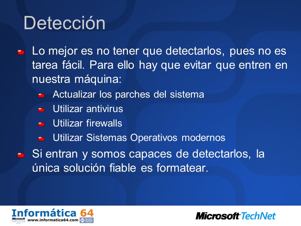 Detección Lo mejor es no tener que detectarlos, pues no es tarea fácil. Para ello hay que evitar que entren en nuestra máquina: