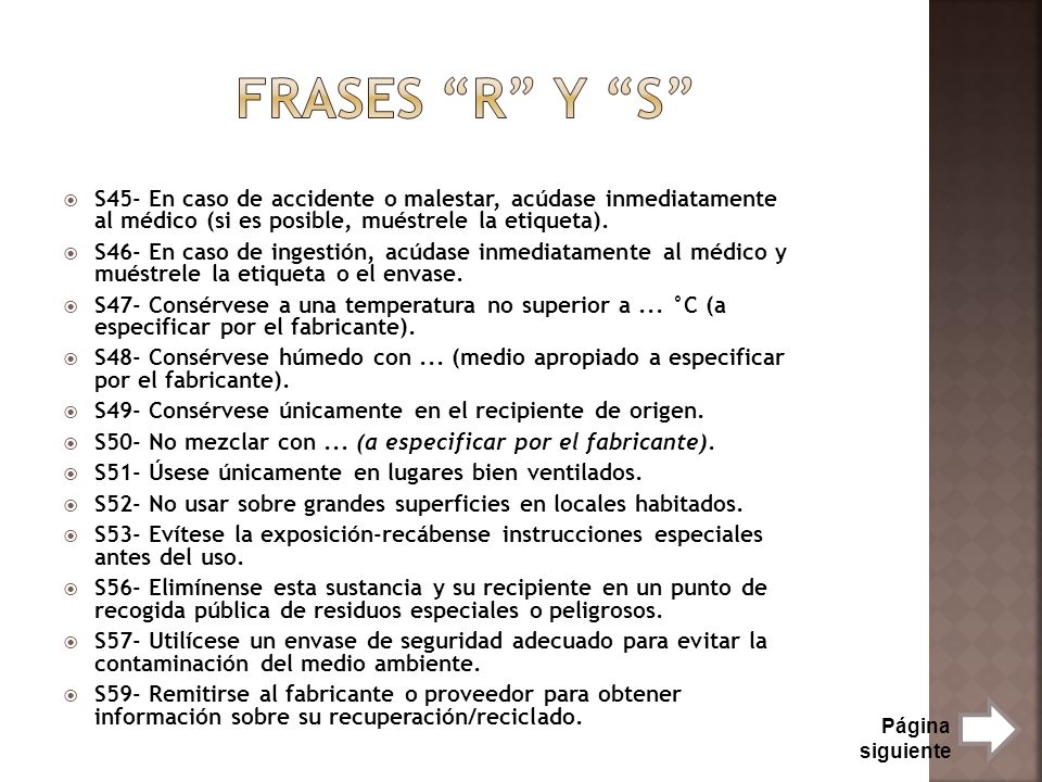 Frases R y S S45- En caso de accidente o malestar, acúdase inmediatamente al médico (si es posible, muéstrele la etiqueta).