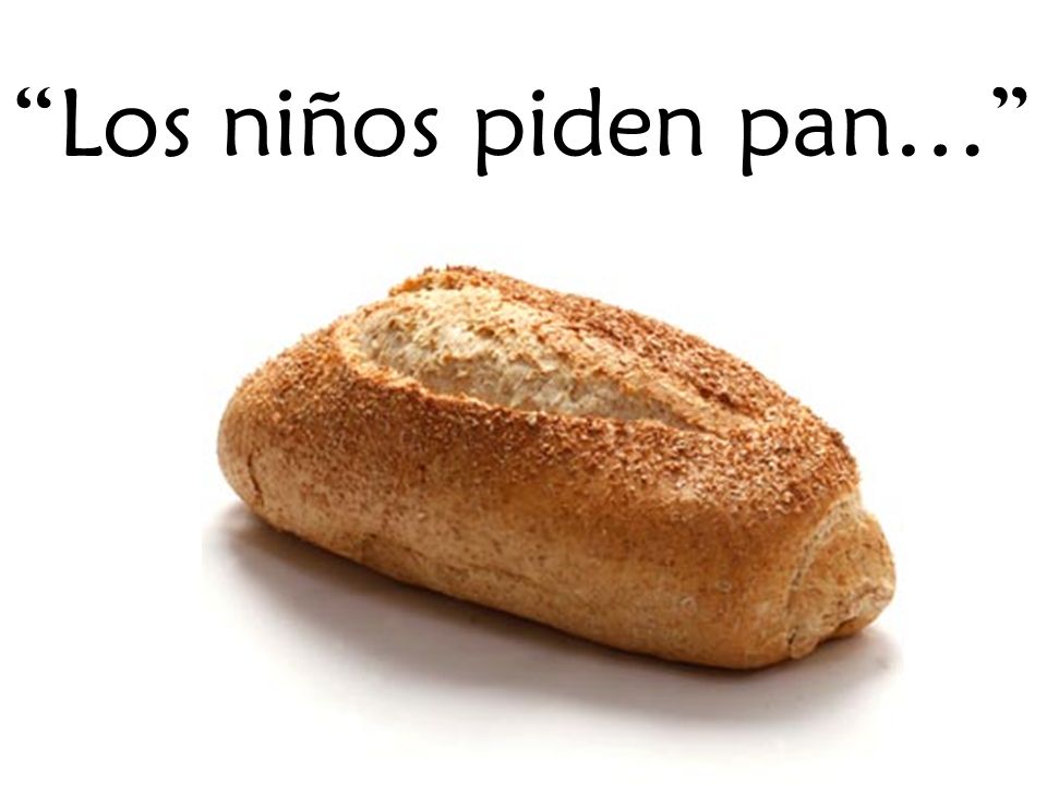 Los niños piden pan…