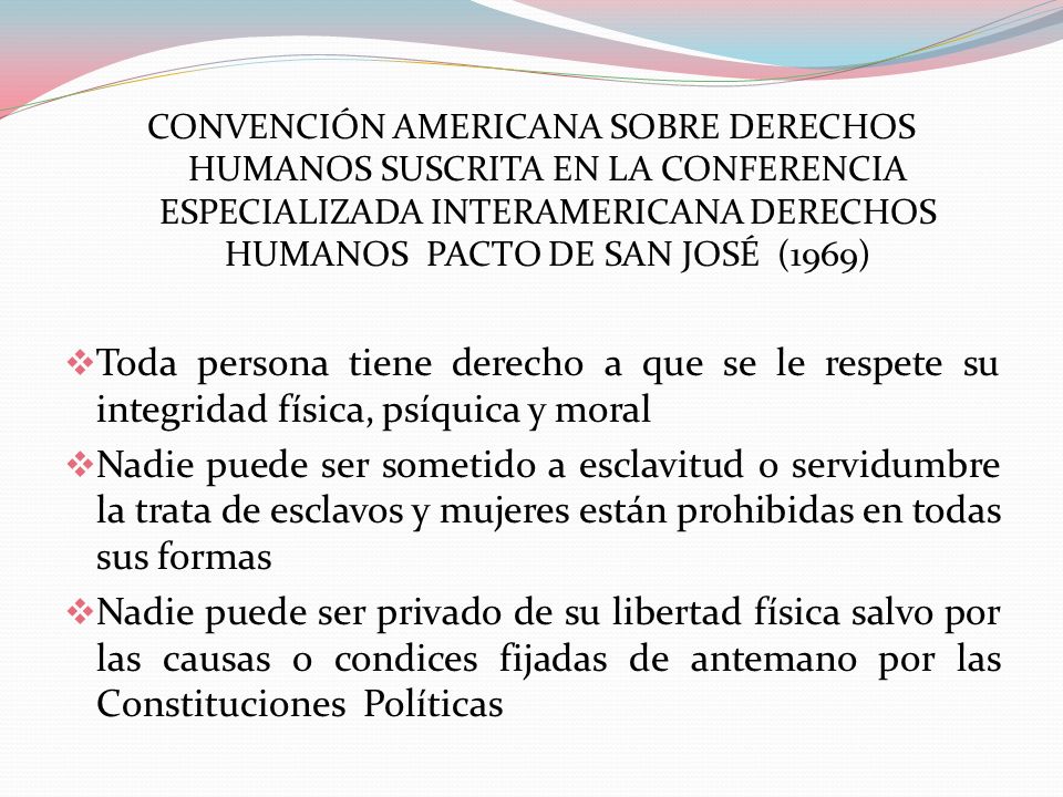 CONVENCIÓN AMERICANA SOBRE DERECHOS HUMANOS SUSCRITA EN LA CONFERENCIA ESPECIALIZADA INTERAMERICANA DERECHOS HUMANOS PACTO DE SAN JOSÉ (1969)