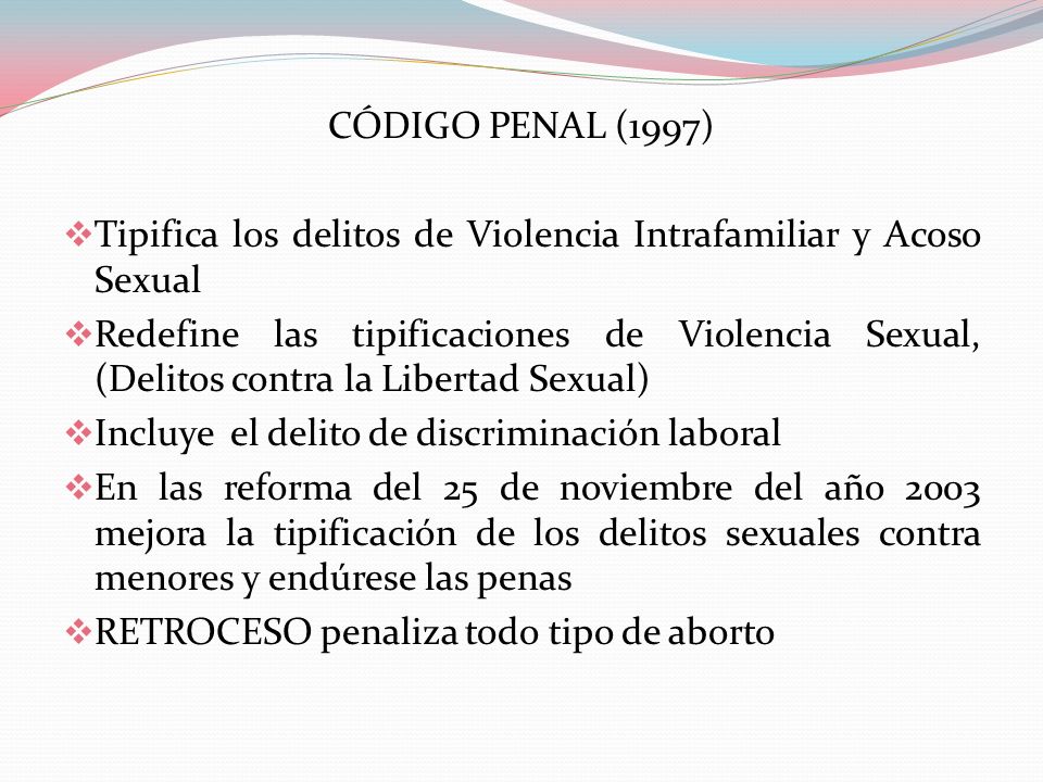 CÓDIGO PENAL (1997) Tipifica los delitos de Violencia Intrafamiliar y Acoso Sexual.