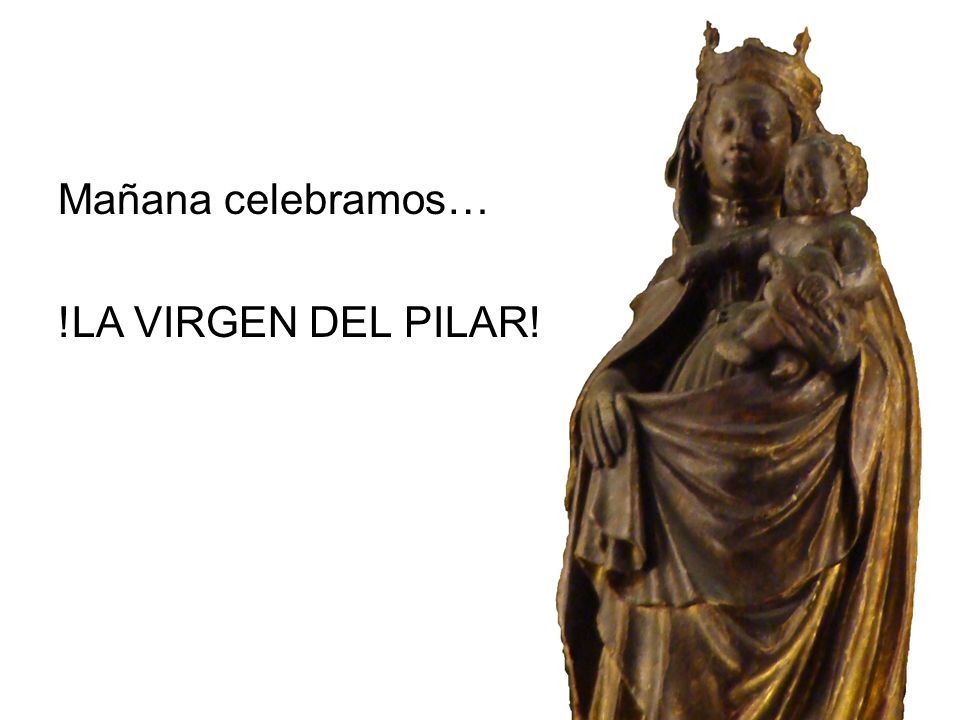 Mañana celebramos… !LA VIRGEN DEL PILAR!