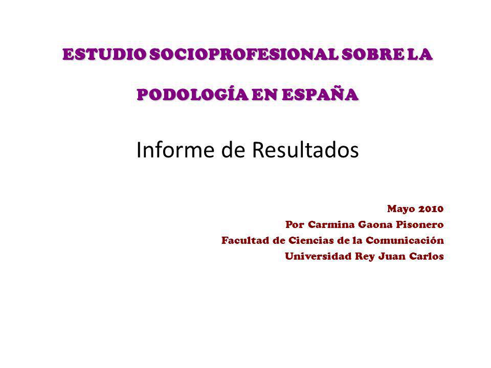 ESTUDIO SOCIOPROFESIONAL SOBRE LA PODOLOGÍA EN ESPAÑA Informe de Resultados