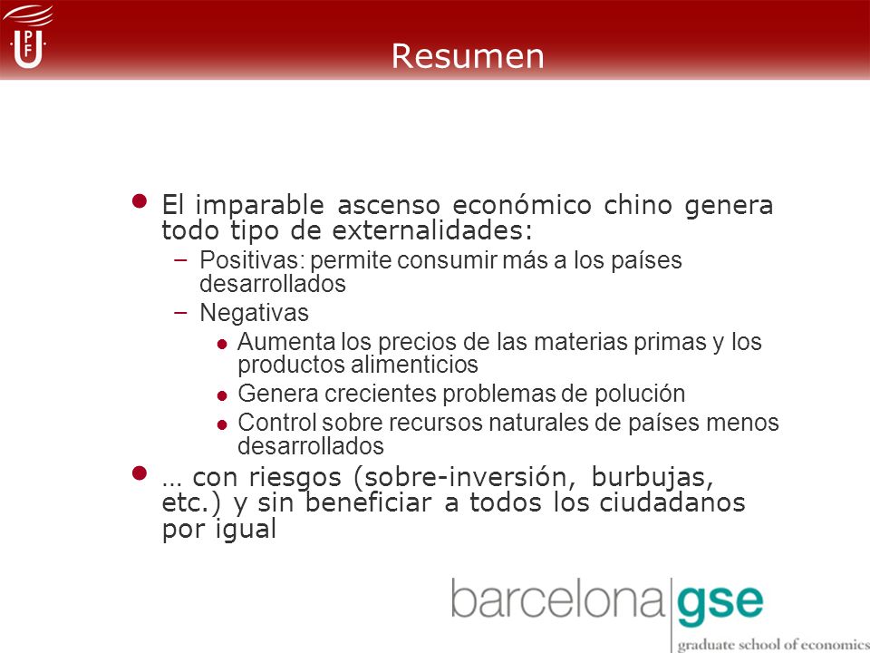 Resumen El imparable ascenso económico chino genera todo tipo de externalidades: Positivas: permite consumir más a los países desarrollados.