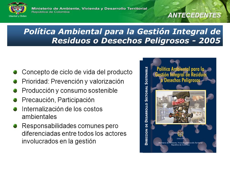 ANTECEDENTES Política Ambiental para la Gestión Integral de Residuos o Desechos Peligrosos Concepto de ciclo de vida del producto.