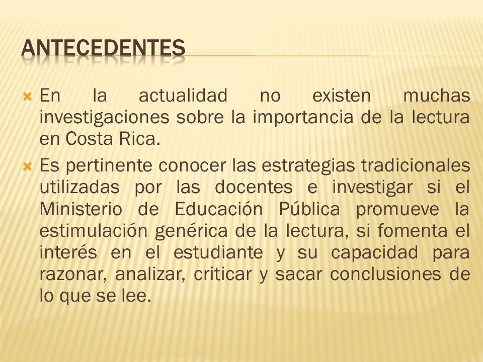 ANTECEDENTES En la actualidad no existen muchas investigaciones sobre la importancia de la lectura en Costa Rica.