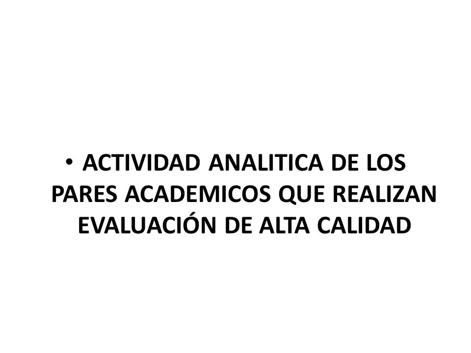 ACTIVIDAD ANALITICA DE LOS PARES ACADEMICOS QUE REALIZAN EVALUACIÓN DE ALTA CALIDAD