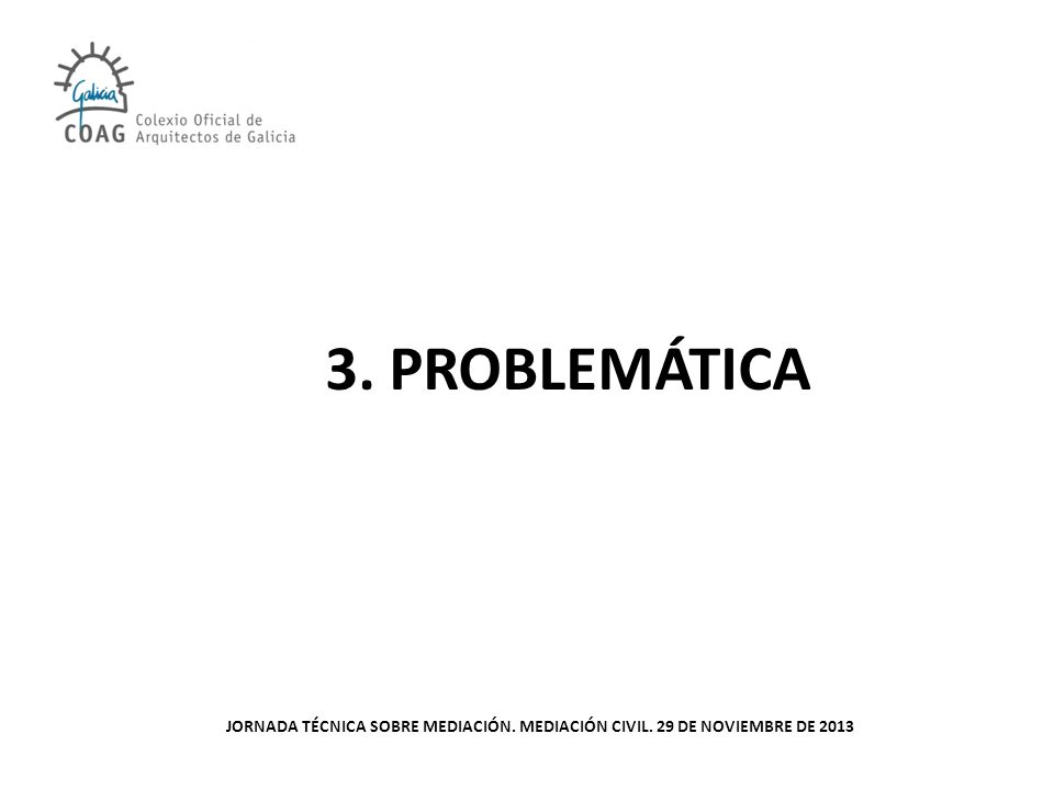 3. PROBLEMÁTICA JORNADA TÉCNICA SOBRE MEDIACIÓN. MEDIACIÓN CIVIL. 29 DE NOVIEMBRE DE 2013