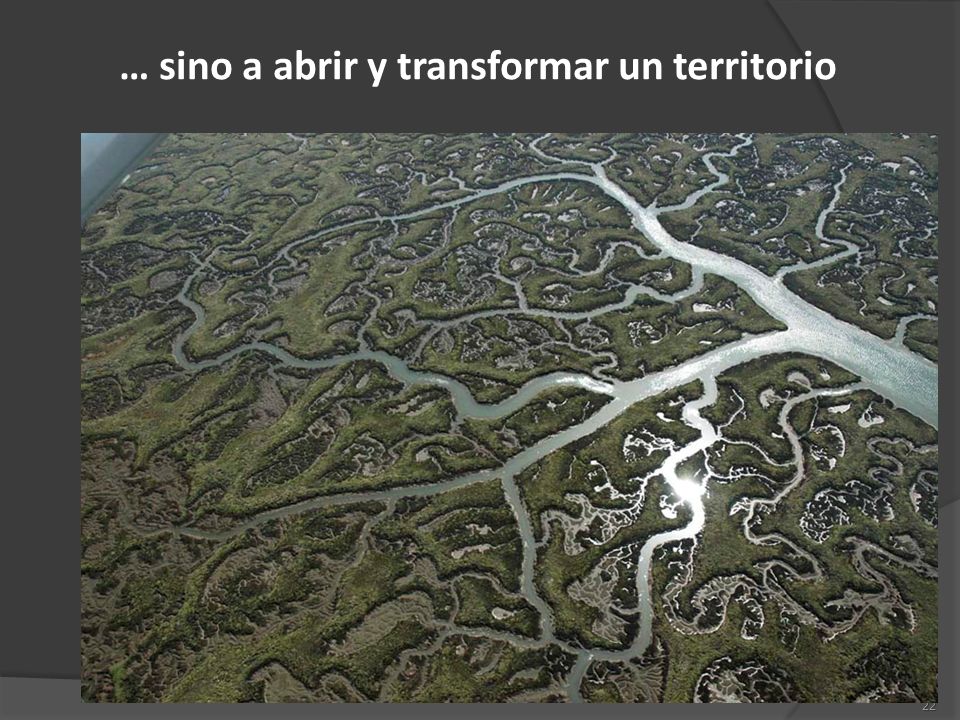 … sino a abrir y transformar un territorio