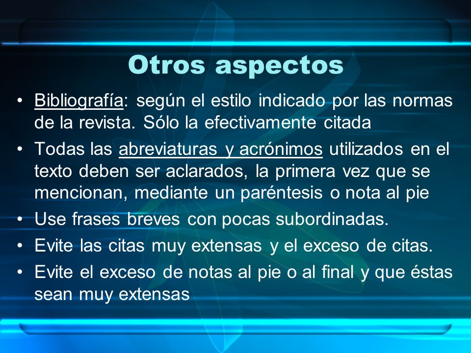 Otros aspectos Bibliografía: según el estilo indicado por las normas de la revista. Sólo la efectivamente citada.